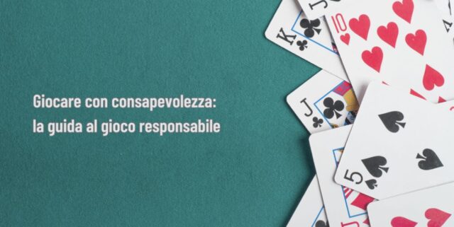 Giocare con consapevolezza: la guida al gioco responsabile